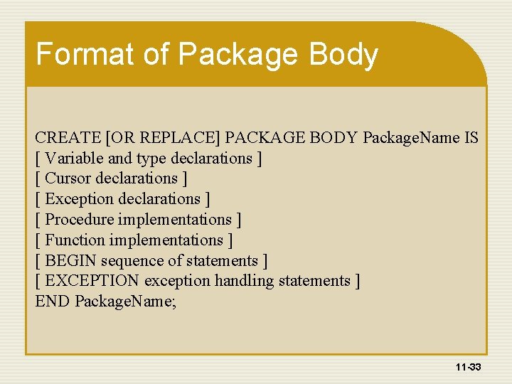 Format of Package Body CREATE [OR REPLACE] PACKAGE BODY Package. Name IS [ Variable