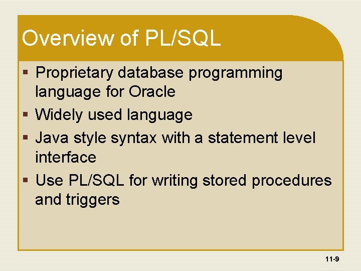 Overview of PL/SQL § Proprietary database programming language for Oracle § Widely used language