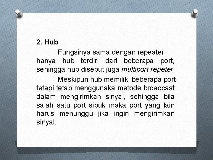 2. Hub Fungsinya sama dengan repeater hanya hub terdiri dari beberapa port, sehingga hub
