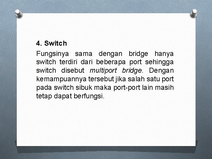 4. Switch Fungsinya sama dengan bridge hanya switch terdiri dari beberapa port sehingga switch