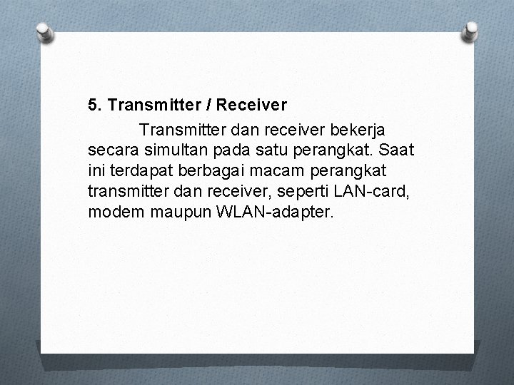 5. Transmitter / Receiver Transmitter dan receiver bekerja secara simultan pada satu perangkat. Saat