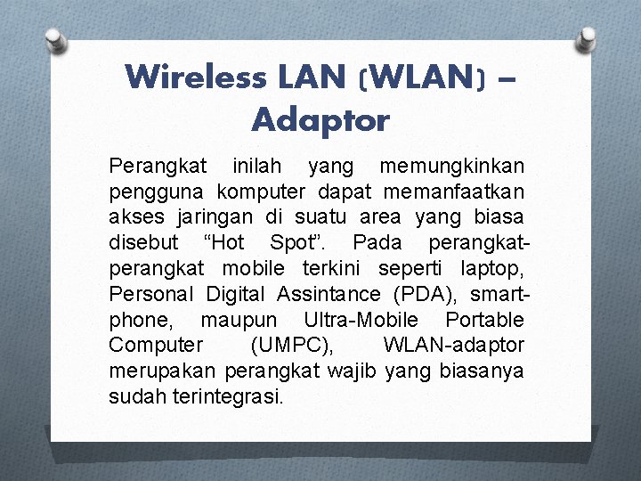 Wireless LAN (WLAN) – Adaptor Perangkat inilah yang memungkinkan pengguna komputer dapat memanfaatkan akses