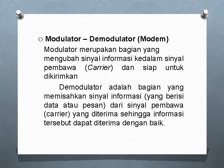 O Modulator – Demodulator (Modem) Modulator merupakan bagian yang mengubah sinyal informasi kedalam sinyal