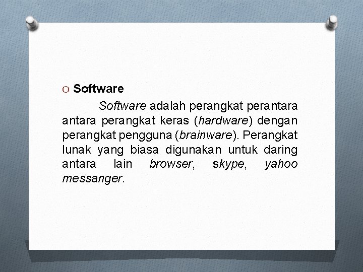 O Software adalah perangkat perantara perangkat keras (hardware) dengan perangkat pengguna (brainware). Perangkat lunak