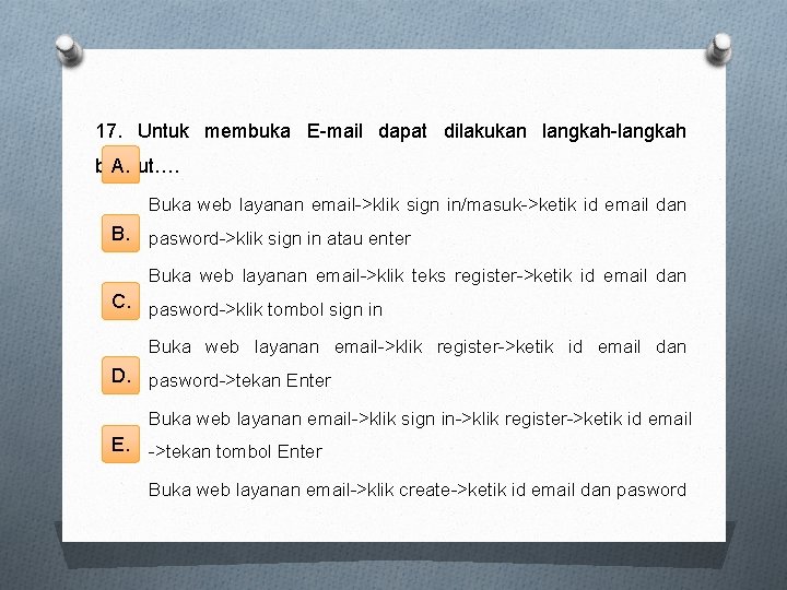 17. Untuk membuka E-mail dapat dilakukan langkah-langkah A. berikut…. Buka web layanan email->klik sign
