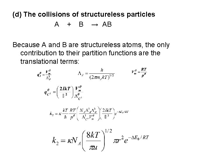 (d) The collisions of structureless particles A + B → AB Because A and