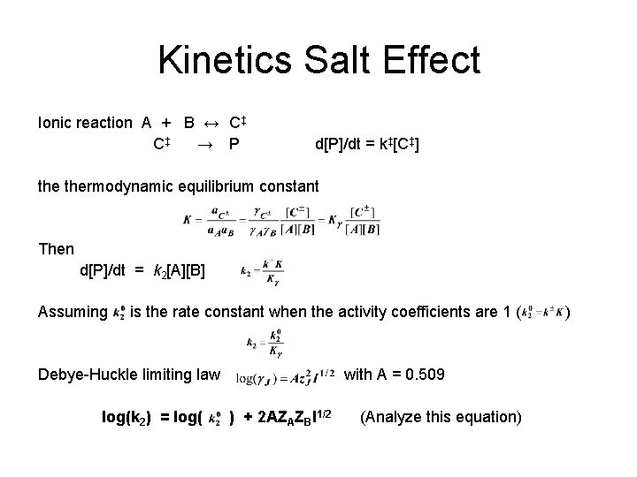 Kinetics Salt Effect Ionic reaction A + B ↔ C‡ C‡ → P d[P]/dt