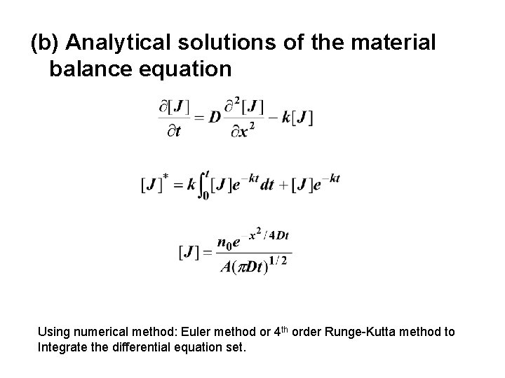 (b) Analytical solutions of the material balance equation Using numerical method: Euler method or