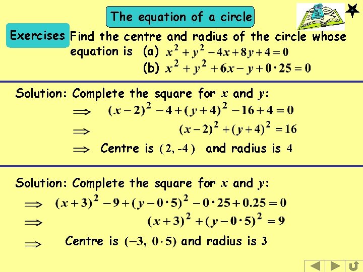 The equation of a circle Exercises Find the centre and radius of the circle The equation of a circle Exercises Find the centre and radius of the circle
