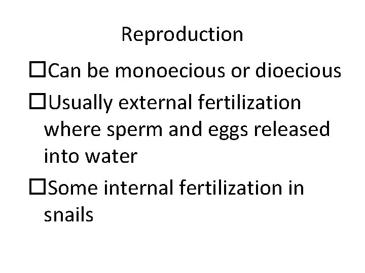 Reproduction Can be monoecious or dioecious Usually external fertilization where sperm and eggs released