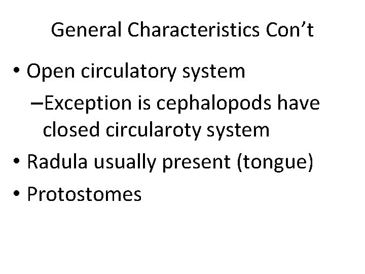 General Characteristics Con’t • Open circulatory system –Exception is cephalopods have closed circularoty system