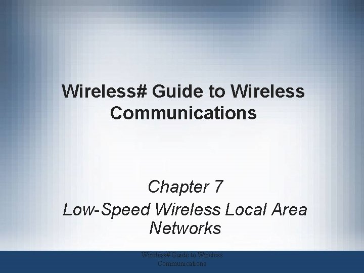 Wireless# Guide to Wireless Communications Chapter 7 Low-Speed Wireless Local Area Networks Wireless# Guide