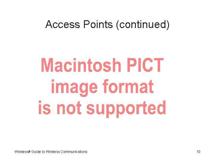 Access Points (continued) Wireless# Guide to Wireless Communications 10 