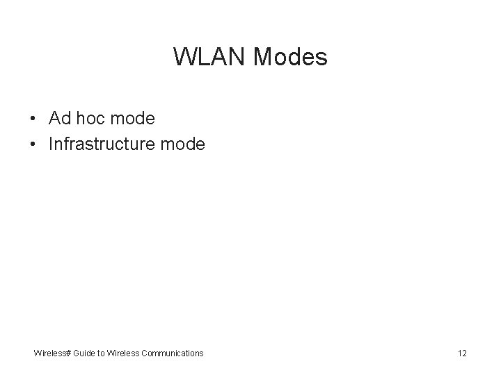 WLAN Modes • Ad hoc mode • Infrastructure mode Wireless# Guide to Wireless Communications
