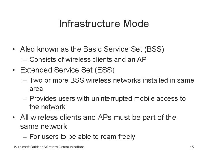 Infrastructure Mode • Also known as the Basic Service Set (BSS) – Consists of