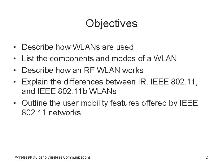 Objectives • • Describe how WLANs are used List the components and modes of