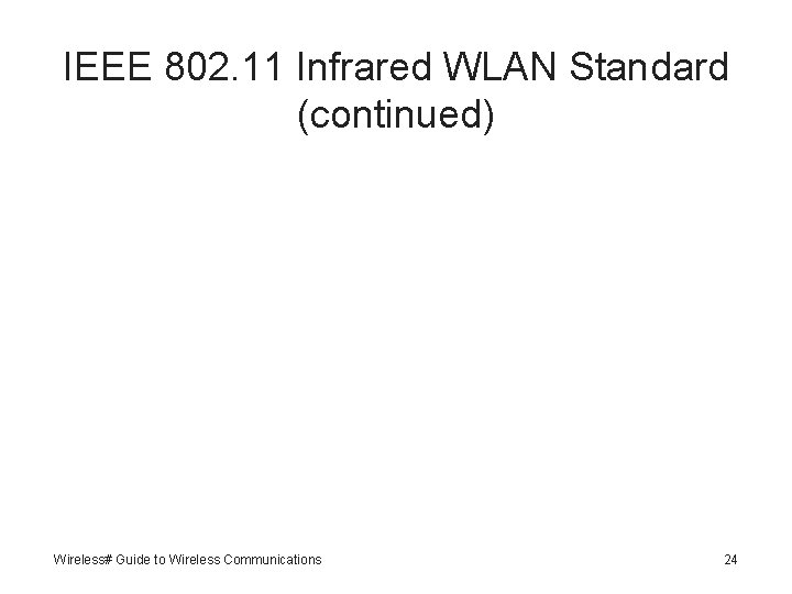 IEEE 802. 11 Infrared WLAN Standard (continued) Wireless# Guide to Wireless Communications 24 