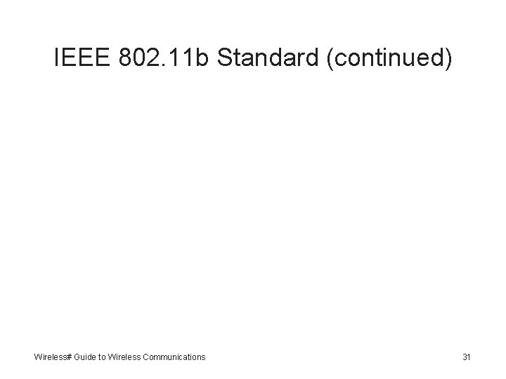 IEEE 802. 11 b Standard (continued) Wireless# Guide to Wireless Communications 31 