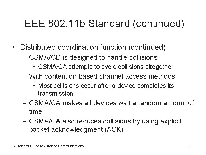 IEEE 802. 11 b Standard (continued) • Distributed coordination function (continued) – CSMA/CD is