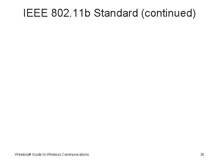 IEEE 802. 11 b Standard (continued) Wireless# Guide to Wireless Communications 38 