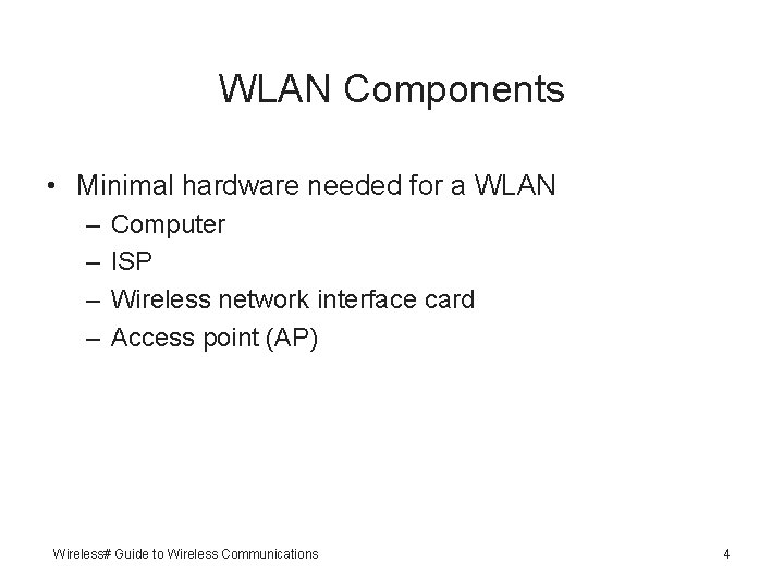 WLAN Components • Minimal hardware needed for a WLAN – – Computer ISP Wireless