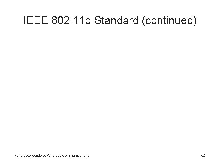 IEEE 802. 11 b Standard (continued) Wireless# Guide to Wireless Communications 52 