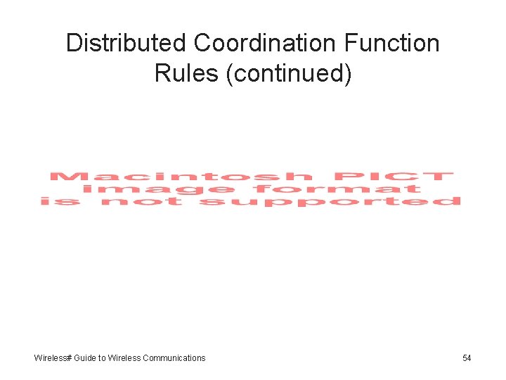 Distributed Coordination Function Rules (continued) Wireless# Guide to Wireless Communications 54 