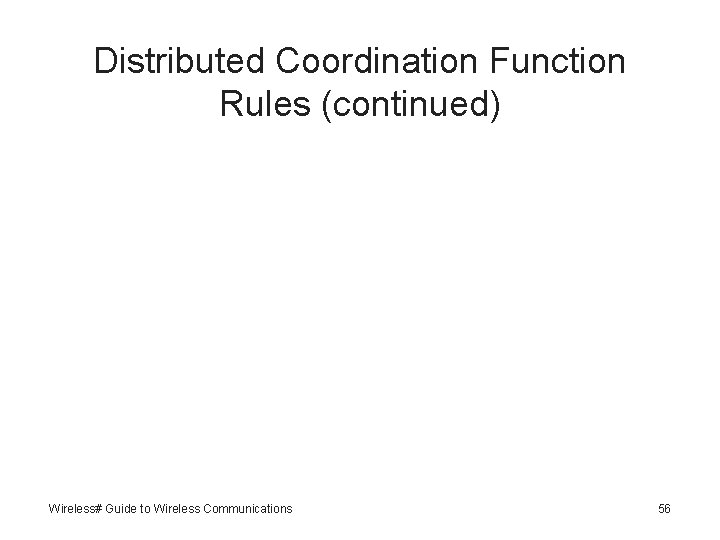 Distributed Coordination Function Rules (continued) Wireless# Guide to Wireless Communications 56 