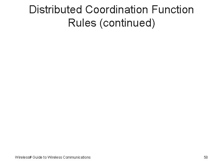 Distributed Coordination Function Rules (continued) Wireless# Guide to Wireless Communications 58 