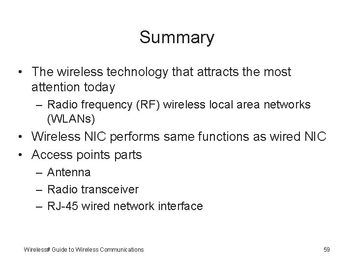 Summary • The wireless technology that attracts the most attention today – Radio frequency