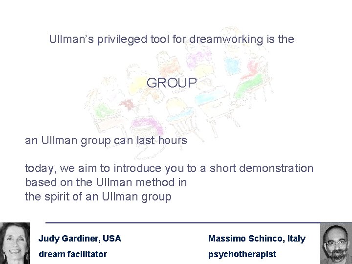 Ullman’s privileged tool for dreamworking is the GROUP an Ullman group can last hours