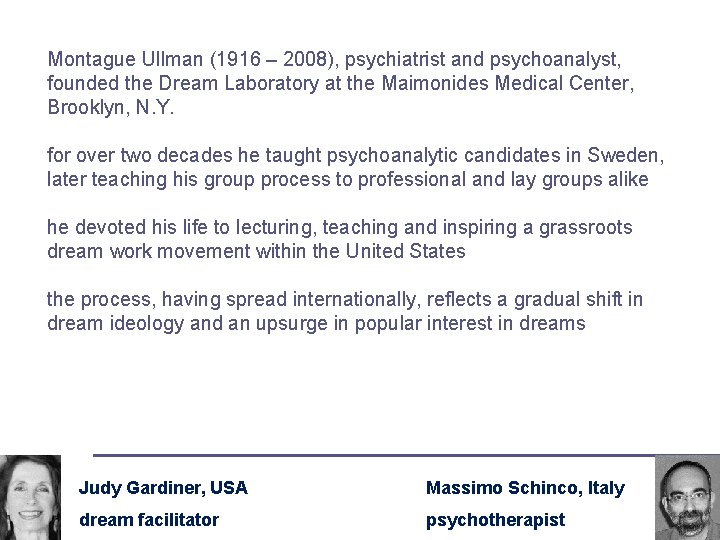 Montague Ullman (1916 – 2008), psychiatrist and psychoanalyst, founded the Dream Laboratory at the