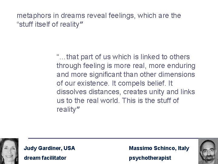 metaphors in dreams reveal feelings, which are the “stuff itself of reality” “…that part