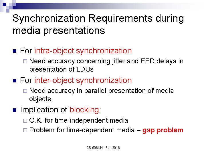 Synchronization Requirements during media presentations n For intra-object synchronization ¨ Need accuracy concerning jitter