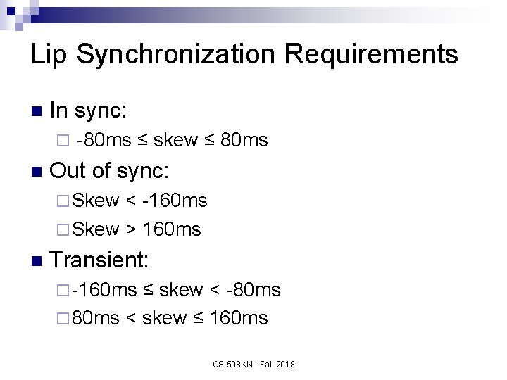 Lip Synchronization Requirements n In sync: ¨ n -80 ms ≤ skew ≤ 80