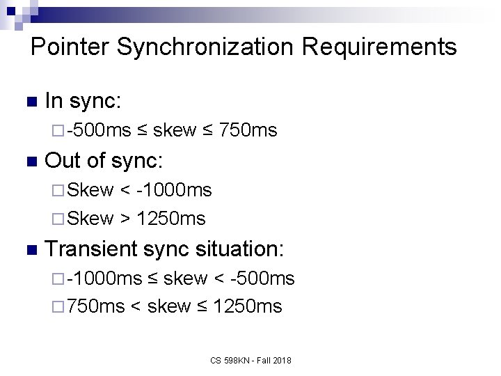 Pointer Synchronization Requirements n In sync: ¨ -500 ms n ≤ skew ≤ 750