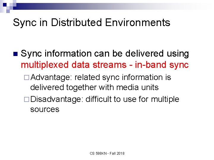 Sync in Distributed Environments n Sync information can be delivered using multiplexed data streams