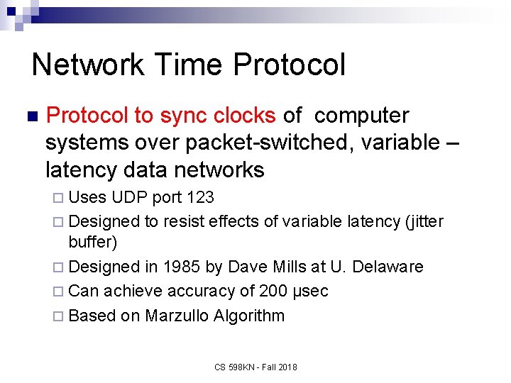 Network Time Protocol n Protocol to sync clocks of computer systems over packet-switched, variable