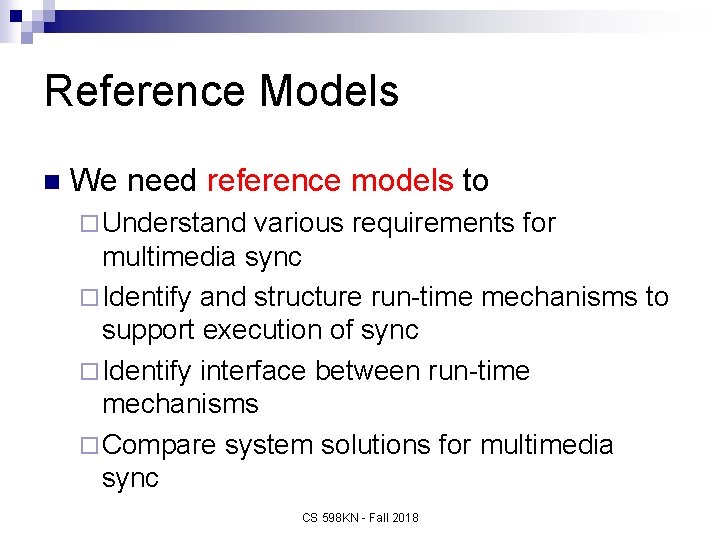 Reference Models n We need reference models to ¨ Understand various requirements for multimedia