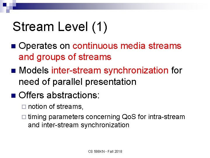 Stream Level (1) Operates on continuous media streams and groups of streams n Models