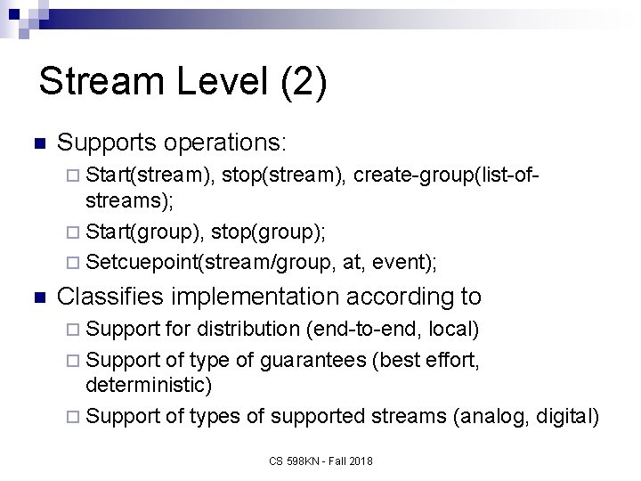 Stream Level (2) n Supports operations: ¨ Start(stream), stop(stream), create-group(list-of- streams); ¨ Start(group), stop(group);
