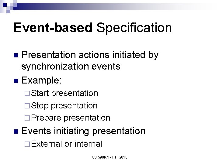 Event-based Specification Presentation actions initiated by synchronization events n Example: n ¨ Start presentation