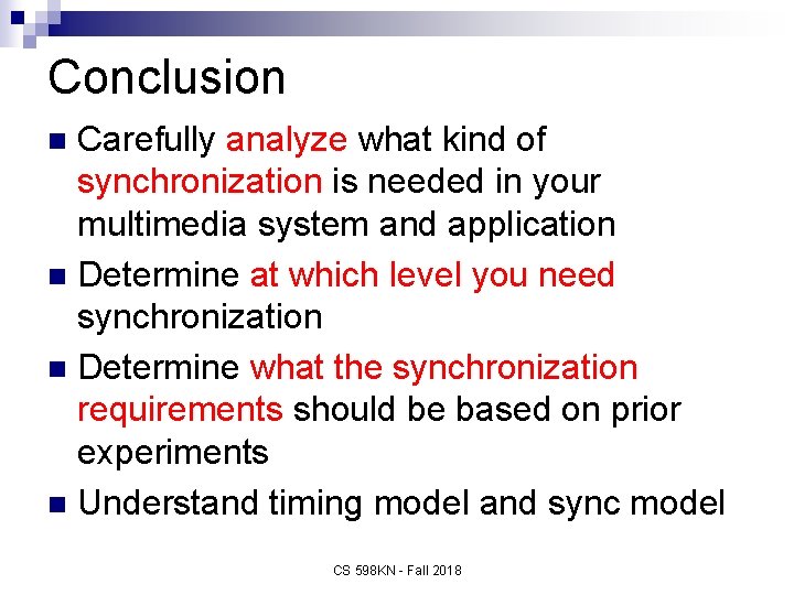 Conclusion Carefully analyze what kind of synchronization is needed in your multimedia system and