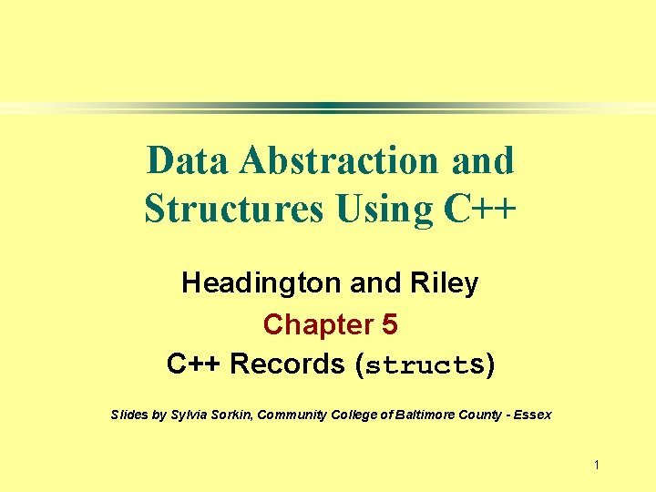 Data Abstraction and Structures Using C++ Headington and Riley Chapter 5 C++ Records (structs)