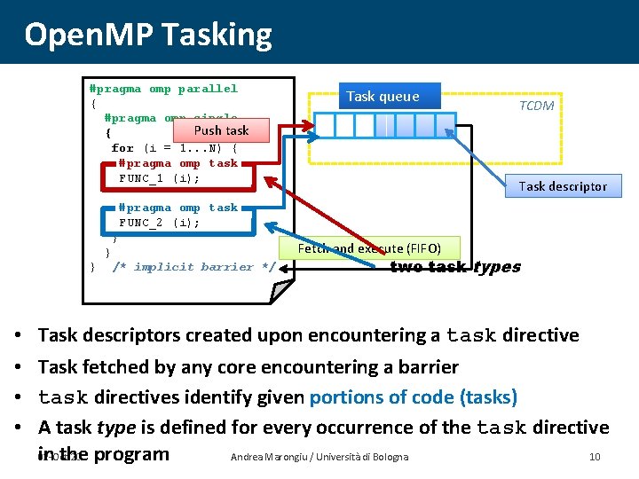 Open. MP Tasking #pragma omp parallel { #pragma omp single Push task { for