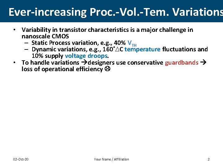 Ever-increasing Proc. -Vol. -Tem. Variations • Variability in transistor characteristics is a major challenge