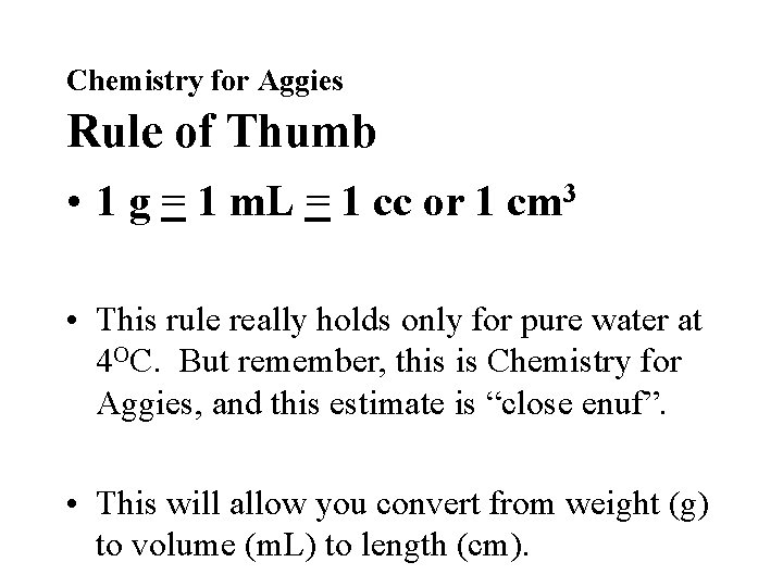 Chemistry for Aggies Rule of Thumb • 1 g = 1 m. L = Chemistry for Aggies Rule of Thumb • 1 g = 1 m. L =