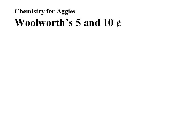 Chemistry for Aggies Woolworth’s 5 and 10 ¢ Chemistry for Aggies Woolworth’s 5 and 10 ¢