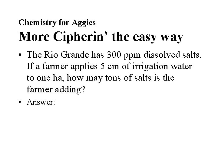 Chemistry for Aggies More Cipherin’ the easy way • The Rio Grande has 300 Chemistry for Aggies More Cipherin’ the easy way • The Rio Grande has 300