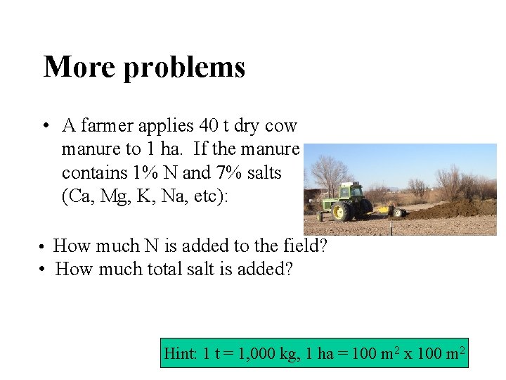 More problems • A farmer applies 40 t dry cow manure to 1 ha. More problems • A farmer applies 40 t dry cow manure to 1 ha.